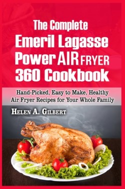 Complete Emeril Lagasse Power Air Fryer 360 Cookbook