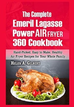 Complete Emeril Lagasse Power Air Fryer 360 Cookbook