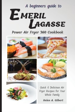 Beginners Guide to Emeril Lagasse Power Air Fryer 360 Cookbook