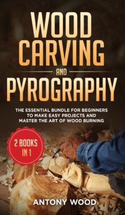 Wood carving and Pyrography - 2 Books in 1