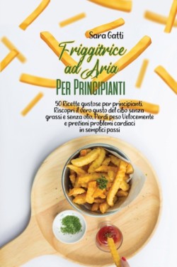 Friggitrice ad Aria Per Principianti