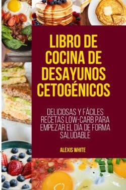 Libro de Cocina de Desayunos Cetogenicos[ketogenic Breakfast Cookbook]