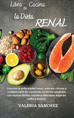 LIBRO DE COCINA DE LA DIETA RENAL (renal diet cookbook)