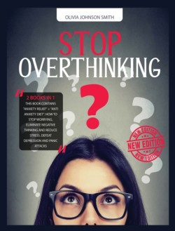 Stop Overthinking - [ 2 Books in 1 ] - How to Stop Worrying, Eliminate Negative Thinking and Reduce Stress - With This Double Guide You Can Defeat Depression and Panic Attacks (Rigid Cover / Hardback Version - English Edition)