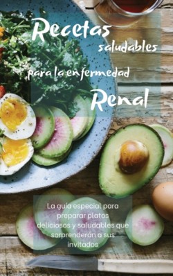RECETAS SALUDABLES PARA LA ENFERMEDAD RENAL (renal diet)