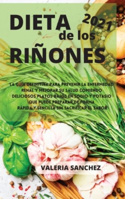 DIETA DE LOS RINONES 2021 (renal diet spanish edition)