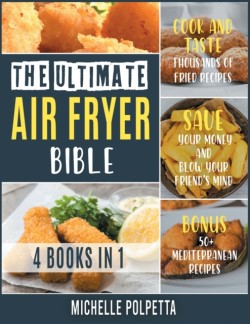 Ultimate Air Fryer Bible [4 IN 1]