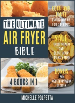 Ultimate Air Fryer Bible [4 IN 1]