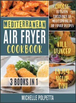 Mediterranean Air Fryer Cookbook [3 IN 1]