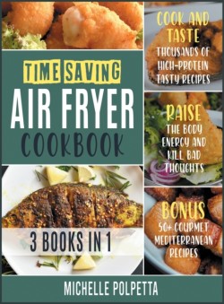 Time-Saving Air Fryer Cookbook [3 IN 1]