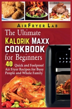 Ultimate Kalorik Maxx Cookbook for Beginners