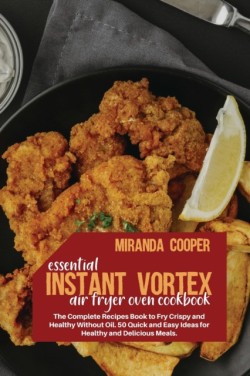 Essential Instant Vortex Air Fryer Oven Cookbook