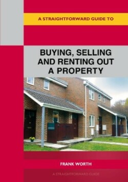 Straightforward Guide to Buying, Selling and Renting out a P roperty