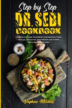 Step-By-Step Dr. Sebi Cookbook