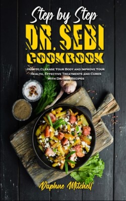 Step-By-Step Dr. Sebi Cookbook