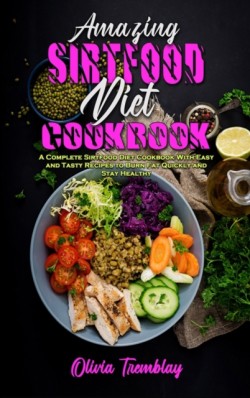 Amazing Sirtfood Diet Cookbook