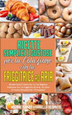 Ricette Semplici e Gustose per la Colazione con la Friggitrice ad Aria