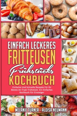 Einfach Leckeres Fritteusen-Fruhstucks-Kochbuch