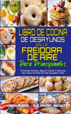 Libro De Cocina De Desayunos En La Freidora De Aire Para Principiantes