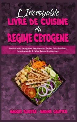 L'incroyable Livre De Cuisine Du Regime Cetogene