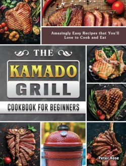 Kamado Grill Cookbook For Beginners