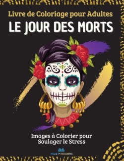 JOUR DES MORTS - Livre de Coloriage pour Adultes