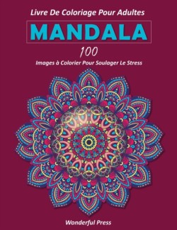 MANDALA Livre de Coloriage pour Adultes / 100 images a colorier pour soulager le stress