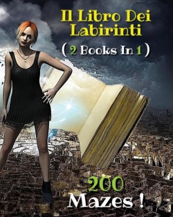 [ 2 BOOKS IN 1 ] - IL LIBRO DEI LABIRINTI - Collezione Completa Comprendente 200 Mazes ! (Italian Language Edition)