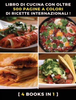 [ 4 Books in 1 ] - Libro Di Cucina Con Oltre 500 Pagine a Colori Di Ricette Internazionali - Ricettario Scritto in Italiano