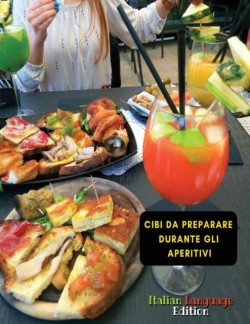 Cibi Da Preparare Durante Gli Aperitivi - Scopri Le Ricette Da Attuare Per Le Occasioni Di Festa