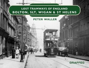 Lost Tramways of England: Bolton, SLT, Wigan and St Helens