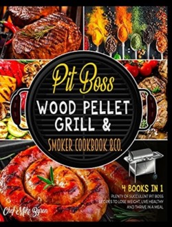 Pit Boss Wood Pellet Grill & Smoker Cookbook & Co. [4 Books in 1]