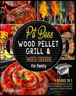 Pit Boss Wood Pellet Grill & Smoker Cookbook for Family [4 Books in 1]