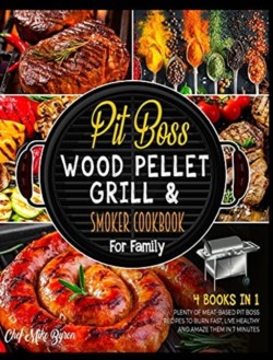 Pit Boss Wood Pellet Grill & Smoker Cookbook for Family [4 Books in 1]