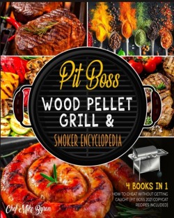 Pit Boss Wood Pellet Grill & Smoker Encyclopedia [4 Books in 1]