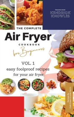 Complete Air Fryer Cookbook For Beginners Vol. 1