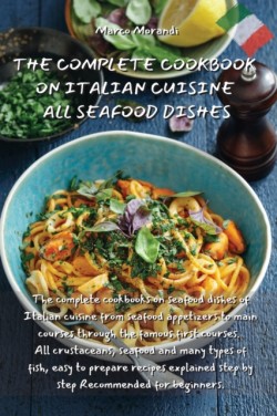 Complete Cookbook on Italian Cuisine All Seafood Dishes