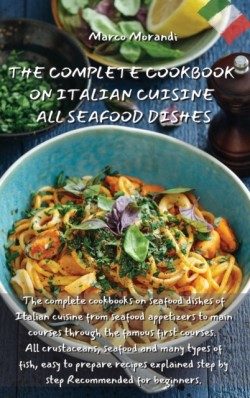 Complete Cookbook on Italian Cuisine All Seafood Dishes