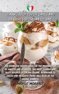 Classic Recipes for Cakes and Desserts of Italian Cuisine