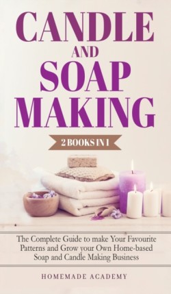 Candle and Soap Making - 2 Books in 1