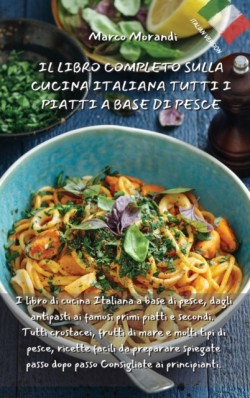 Il Libro Completo Sulla Cucina Italiana Tutti I Piatti a Base Di Pesce