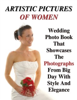 FULL COLOR ARTISTIC PICTURES OF WOMEN - Wedding Photo Book That Showcases The Photographs From Big Day With Style And Elegance