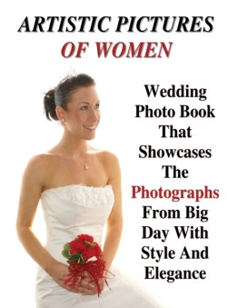 FULL COLOR ARTISTIC PICTURES OF WOMEN - Wedding Photo Book That Showcases The Photographs From Big Day With Style And Elegance