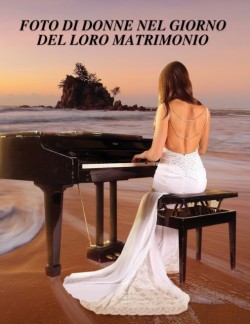 FOTO DI DONNE NEL GIORNO DEL LORO MATRIMONIO - Album Fotografico a Colori Con Abiti Da Sposa