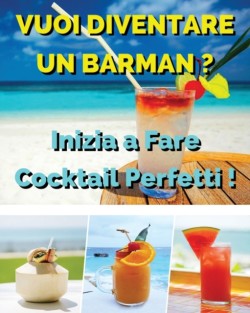 Vuoi Diventare Un Barman ? Inizia a Fare Cocktail Perfetti !