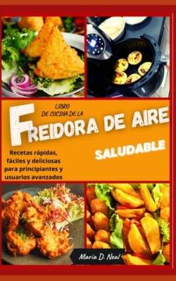 Libro de cocina de la freidora de aire saludable ( AIR FRYER COOKBOOK SPANISH VERSION)