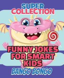 Funny Jokes for Smart Kids - SUPER COLLECTION - Question and answer + Would you Rather - Illustrated