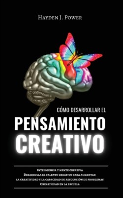 Como Desarrollar El Pensamiento Creativo