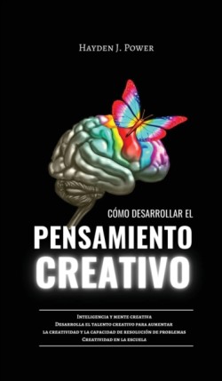 Como Desarrollar El Pensamiento Creativo