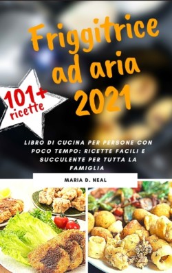 FRIGGITRICE AD ARIA 2021 (AIR FRYER COOKBOOK italian version)